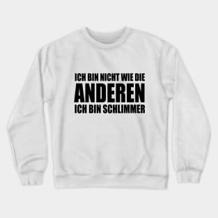 Lustiger Spruch Ich bin nicht wie die Anderen ich bin schlimmer Crewneck Sweatshirt